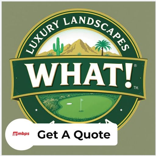  for WHAT! Luxury Landscapes, LLC. in Chandler, AZ